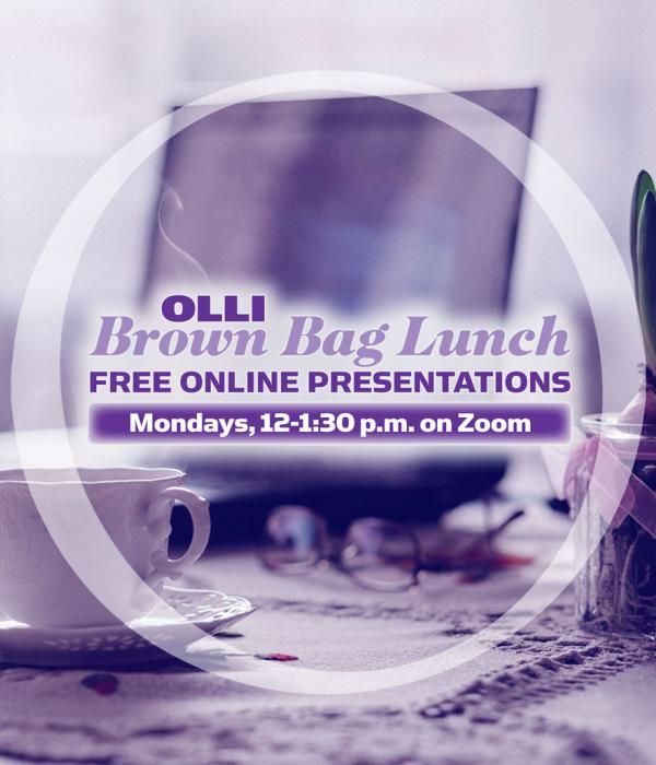 OLLI Brown Bag Lunch Free Online Presentations - Mondays, noon-1:30, on Zoom